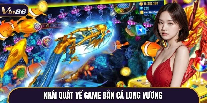 Thông tin sơ lược về game săn cá Long Vương