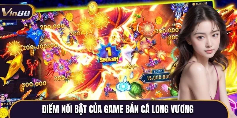 Tìm hiểu 3 điểm nổi bật của sản phẩm game săn cá Long Vương